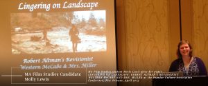 MA Film Studies student Molly Lewis gives her paper LINGERING ON LANDSCAPE: ROBERT ALTMAN’S REVISIONIST WESTERN McCABE AND MRS. MILLER at the Popular Culture Association Conference, New Orleans, April 2015
