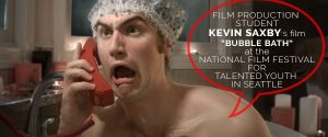 FILM PRODUCTION STUDENT KEVIN SAXBY’S FILM BUBBLE BATH AT THE NATIONAL FILM FESTIVAL FOR TALENTED YOUTH IN SEATTLE.