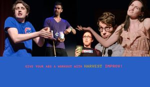GIVE YOUR ABS A WORKOUT WITH HARVEST IMPROV!