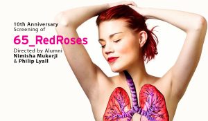 10th Anniversary Screening of 65_RedRoses Directed by Alumni Nimisha Mukerji and Philip Lyall.