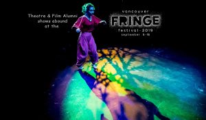 Theatre and Film Alumni shows abound at the 2019 Vancouver Fringe Festival!